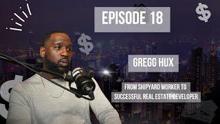 Gregg Hux | From Shipyard Worker to Successful Real Estate Developer