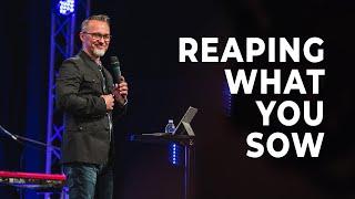 Reaping What You Sow: Pastor Dennis Cummins