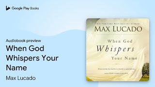 When God Whispers Your Name by Max Lucado · Audiobook preview