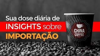 CHINA COFFEE 362 - RESPONDENDO TUDO SOBRE IMPORTAÇÃO