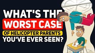 What's the WORST CASE of "Helicopter Parenting" You've Ever Seen? - Reddit Podcast