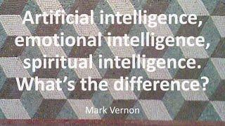 Artificial intelligence, emotional intelligence, spiritual intelligence. What's the difference?