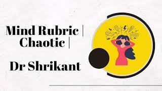 Mind Rubric | Chaotic | Dr Shrikant