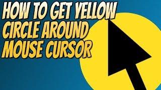 How To Get A Yellow Circle Around Mouse Cursor Tutorial