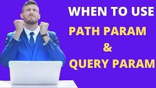 What is the Difference between PathParam and QueryParam | When to use PathParam and QueryParam