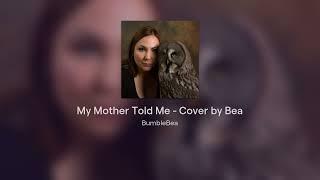 My Mother Told Me by Bea