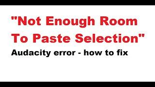 "NOT ENOUGH ROOM"  audacity error - how to fix it