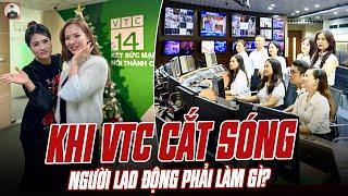 DẤU HỎI CHO HÀNG TRĂM NGƯỜI LAO ĐỘNG KHI VTC CẮT SÓNG: HỌ SẼ PHẢI LÀM GÌ?