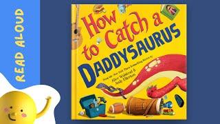 How to Catch a Daddysaurus | Read Aloud