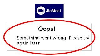 Fix JioMeet Oops Something Went Wrong Error Please Try Again Later Problem Solved