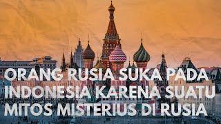Super Bangga! Awal Mula Orang Rusia Mengagumi Indonesia Karena Sebuah Legenda Misterius di Rusia
