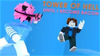 I Played Tower of Hell UNTIL I Become a PRO BACON?! [ROBLOX]