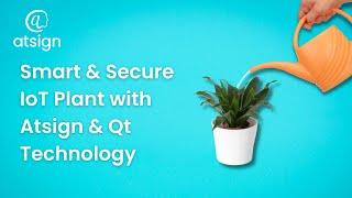 Smart & Secure IoT Plant with Atsign and Qt Technology - CES 2024 demo