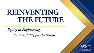 ASME Foundation: Reinventing the Future Speaker Highlights