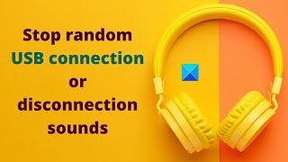 Stop random USB connection or disconnection sounds on your PC