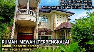 RUMAH MEWAH TERBENGKALAI BESERTA ISINYA ADA SESAJI DAN RITUAL MENEBANG POHON ANGKER