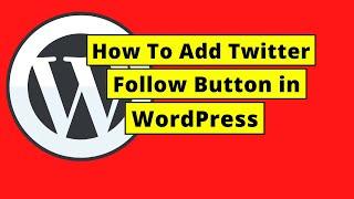 How To Add a Twitter Follow Button in WordPress