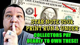 LOW PRINT RUN 320,000 & LESS! These Star Notes Are Worth BIG MONEY!