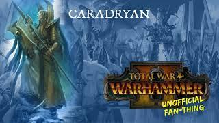 (Unofficial Fan-Thing) Total War: Warhammer 2 - Caradryan