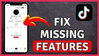 How to Fix Missing Features On TikTok