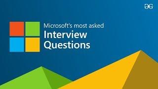 Microsoft's Most asked Interview Questions (Part 1) | GeeksforGeeks