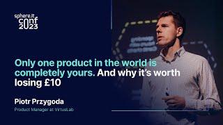 Only one product in the world is completely yours. And why it’s worth losing £10. | Piotr Przygoda