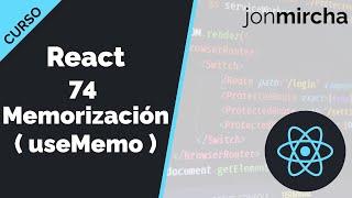 Curso React: 74. Memorización ( useMemo ) - jonmircha