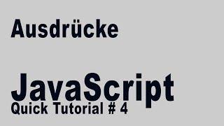 JavaScript Quick Tutorial 4: Ausdrücke