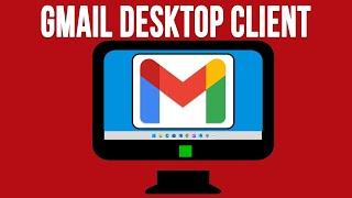 The Gmail Desktop Client App