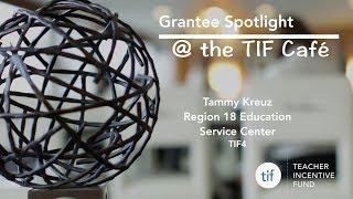 Grantee Spotlight @ the TIF Cafe: Tammy Kreuz - Region 18 Education Service Center