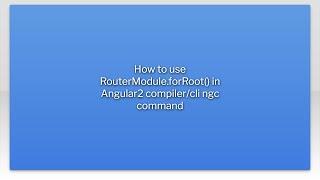 How to use RouterModule.forRoot() in Angular2 compiler/cli ngc command