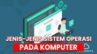 Jenis-Jenis Sistem Operasi Pada Komputer