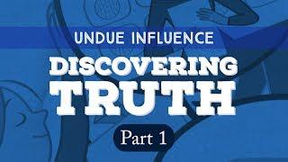 Undue Influence: Discovering Truth - Part 1