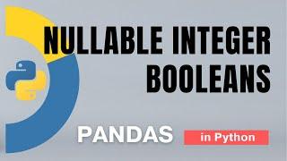 #38 Pandas: Nullable Integer and booleans in Python - 24 | Tutorial