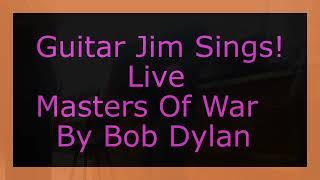 Masters Of War Live! Sung By Guitar Jim