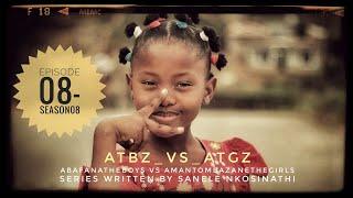 AbafanaTheBoys vs AmantombazaneTheGirls//Ep08-S08