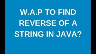 Write a java program to find reverse of a string in java?