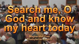 Search me, O God, and know my heart today