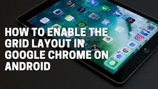How to Enable Grid Layout in Google Chrome Mobile