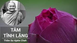 Tâm Tĩnh Lặng - Thiền sư Ajahn Chah