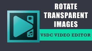 How to rotate transparent images in VSDC Free Video Editor?