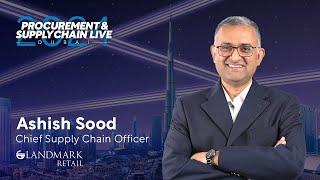 LandmarkGroup's Ashish Sood on Supply Chain Strategies at Procurement & Supply Chain LIVE Dubai 2024
