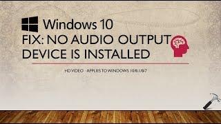 FIX: ‘No Audio Output Device Is Installed’ In Windows 10