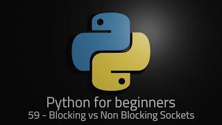 Python 3 - Episode 59 - Blocking vs Non Blocking Sockets