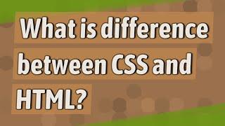 What is difference between CSS and HTML?