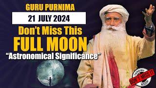21 July 2024, GURU PURNIMA - Don’t Miss This FULL MOON, Extremely Special & Significant | Sadhguru