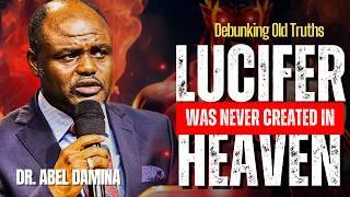 LUCIFER WAS NEVER CREATED IN HEAVEN | DR ABEL DAMINA