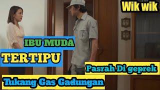 TERTIPU TUKANG GAS GADUNGAN || CERITA WIK WIK SERU