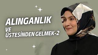 Alınganlık ve Alınganlığın Üstesinden Gelmek - 2