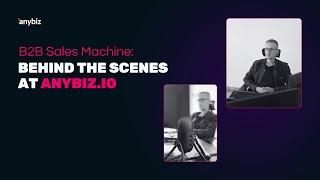 B2B Sales Machine: Behind the Scenes at Anybiz.